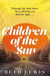 Cover image for Children of the Sun: The breathtaking new novel from Beth Lewis that asks how far would you go for a second chance?