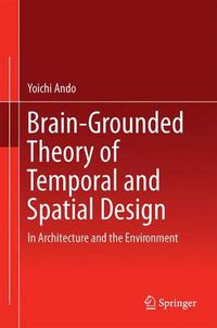 Cover image for Brain-Grounded Theory of Temporal and Spatial Design: In Architecture and the Environment