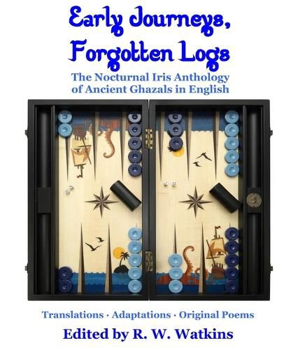 Early Journeys, Forgotten Logs: The Nocturnal Iris Anthology of Ancient Ghazals in English