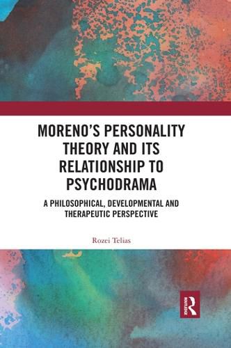 Cover image for Moreno's Personality Theory and its Relationship to Psychodrama: A Philosophical, Developmental and Therapeutic Perspective