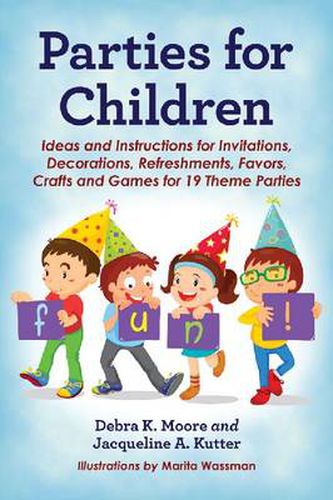 Parties for Children: Ideas and Instructions for Invitations, Decorations, Refreshments, Favors, Crafts and Games for 19 Theme Partie