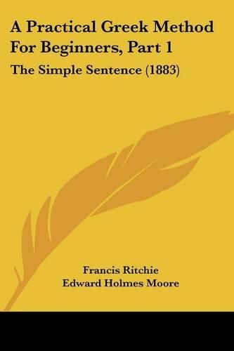 A Practical Greek Method for Beginners, Part 1: The Simple Sentence (1883)