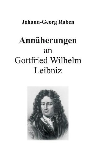 Annaherungen an Gottfried Wilhelm Leibniz