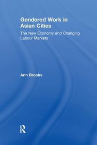 Cover image for Gendered Work in Asian Cities: The New Economy and Changing Labour Markets