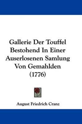 Cover image for Gallerie Der Touffel Bestohend In Einer Auserlosenen Samlung Von Gemahlden (1776)