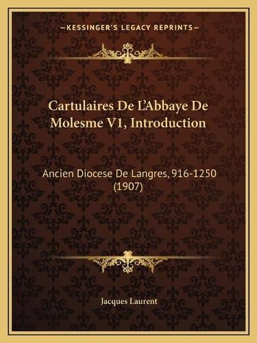 Cover image for Cartulaires de L'Abbaye de Molesme V1, Introduction: Ancien Diocese de Langres, 916-1250 (1907)