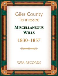 Cover image for Giles County, Tennessee Miscellaneous Wills, 1830-1857