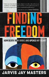 Cover image for Finding Freedom: How Death Row Broke and Opened My Heart