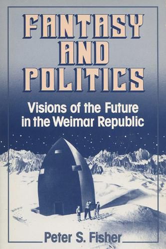 Cover image for Fantasy and Politics: Visions of the Future in the Weimar Republic