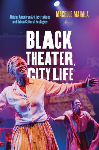 Cover image for Black Theater, City Life: African American Art Institutions and Urban Cultural Ecologies