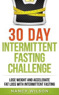 Cover image for 30 Day Intermittent Fasting Challenge: Lose Weight and Accelerate Fat Loss with Intermittent Fasting