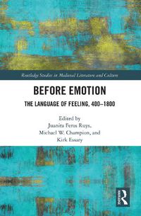 Cover image for Before Emotion: The Language of Feeling, 400-1800