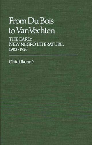 Cover image for From Du Bois to Van Vechten: The Early New Negro Literature, 1903-1926