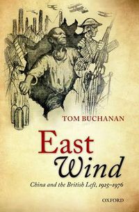 Cover image for East Wind: China and the British Left, 1925-1976
