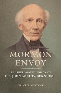 Cover image for Mormon Envoy: The Diplomatic Legacy of Dr. John Milton Bernhisel