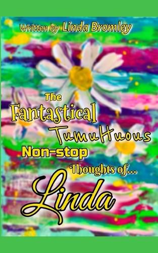 Cover image for The Fantastical Tumultuous Non-stop Thoughts of Linda!