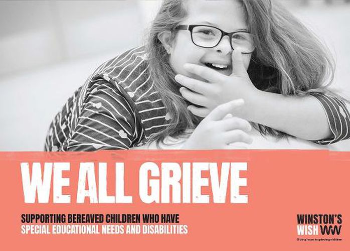 Cover image for We All Grieve: Supporting Bereaved Children Who Have Special Educational Needs/Disabilities
