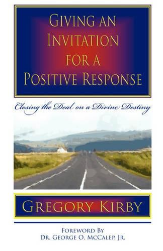 Cover image for Giving An Invitation for a Positive Response: Closing the Deal on a Divine Destiny