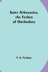 Cover image for Saint Athanasius, the Father of Orthodoxy