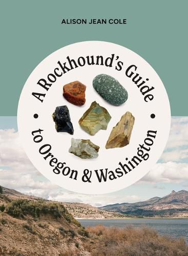 A Rockhound's Guide to Oregon & Washington