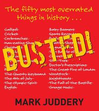 Cover image for Busted!: The 50 Most Overrated Things in History Exposed
