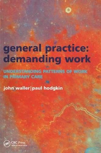 Cover image for General Practice--Demanding Work: Understanding Patterns of Work in Primary Care