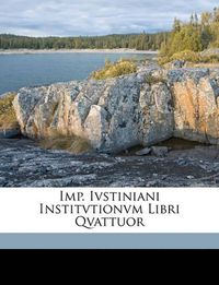 Cover image for Imp. Ivstiniani Institvtionvm Libri Qvattuor