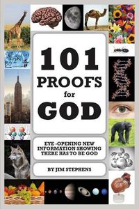 Cover image for 101 Proofs for God: Eye-Opening New Information Showing There Has to Be God