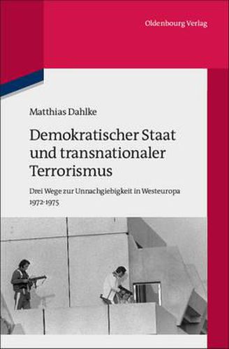 Cover image for Demokratischer Staat Und Transnationaler Terrorismus: Drei Wege Zur Unnachgiebigkeit in Westeuropa 1972-1975