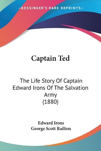 Cover image for Captain Ted: The Life Story of Captain Edward Irons of the Salvation Army (1880)