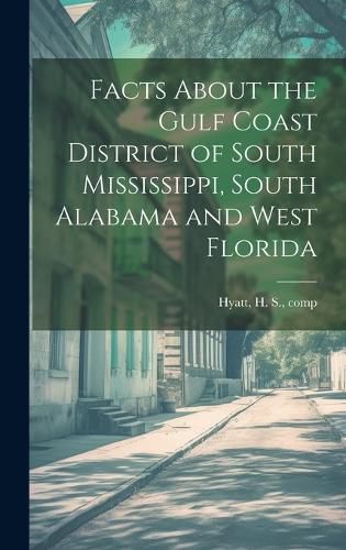 Cover image for Facts About the Gulf Coast District of South Mississippi, South Alabama and West Florida