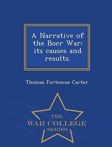 Cover image for A Narrative of the Boer War: its causes and results. - War College Series