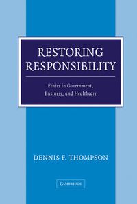 Cover image for Restoring Responsibility: Ethics in Government, Business, and Healthcare