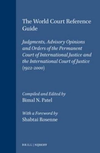 Cover image for The World Court Reference Guide: Judgments, Advisory Opinions and Orders of the Permanent Court of International Justice and the International Court of Justice (1922-2000)