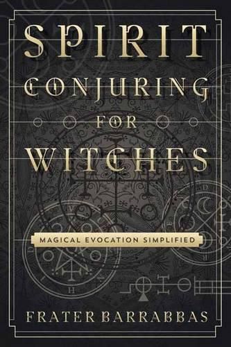 Spirit Conjuring for Witches: Magical Evocation Simplified