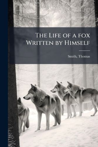 Cover image for The Life of a fox Written by Himself