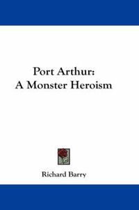 Cover image for Port Arthur: A Monster Heroism