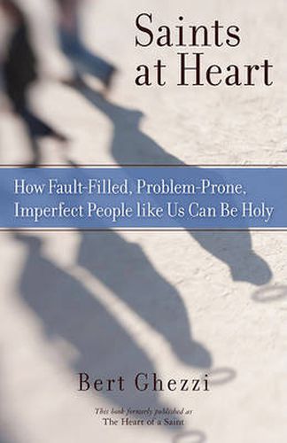 Cover image for Saints at Heart: How Fault-Filled, Problem-Prone, Imperfect People Like Us Can Be Holy