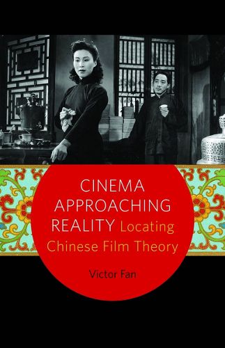 Cover image for Cinema Approaching Reality: Locating Chinese Film Theory