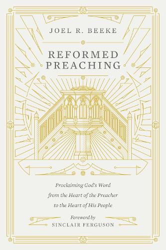 Cover image for Reformed Preaching: Proclaiming God's Word from the Heart of the Preacher to the Heart of His People