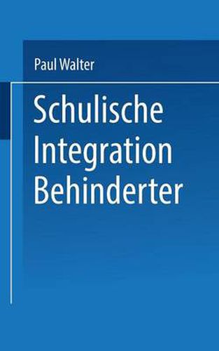 Cover image for Schulische Integration Behinderter: Ein Einfuhrung in Die Bedingungen, Aufgaben Und Perspektiven