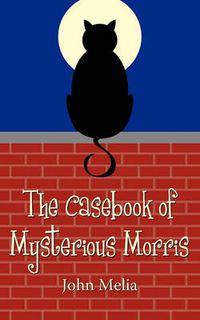 Cover image for The Casebook of Mysterious Morris