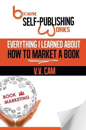 Cover image for Because Self-Publishing Works: Everything I Learned About How to Market a Book