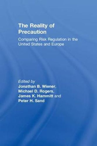 The Reality of Precaution: Comparing Risk Regulation in the United States and Europe