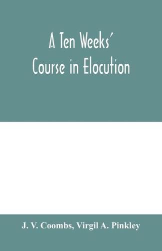 Cover image for A ten weeks' course in elocution