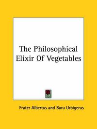 Cover image for The Philosophical Elixir of Vegetables