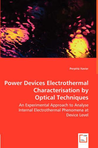 Cover image for Power Devices Electrothermal Characterisation by Optical Techniques - An Experimental Approach to Analyse Internal Electrothermal Phenomena at Device Level