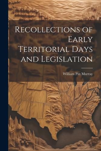 Cover image for Recollections of Early Territorial Days and Legislation