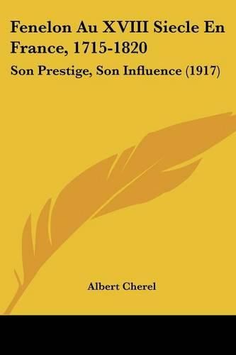 Cover image for Fenelon Au XVIII Siecle En France, 1715-1820: Son Prestige, Son Influence (1917)
