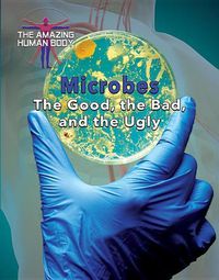 Cover image for Microbes: The Good, the Bad, and the Ugly